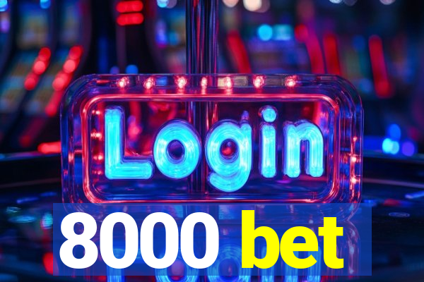 8000 bet